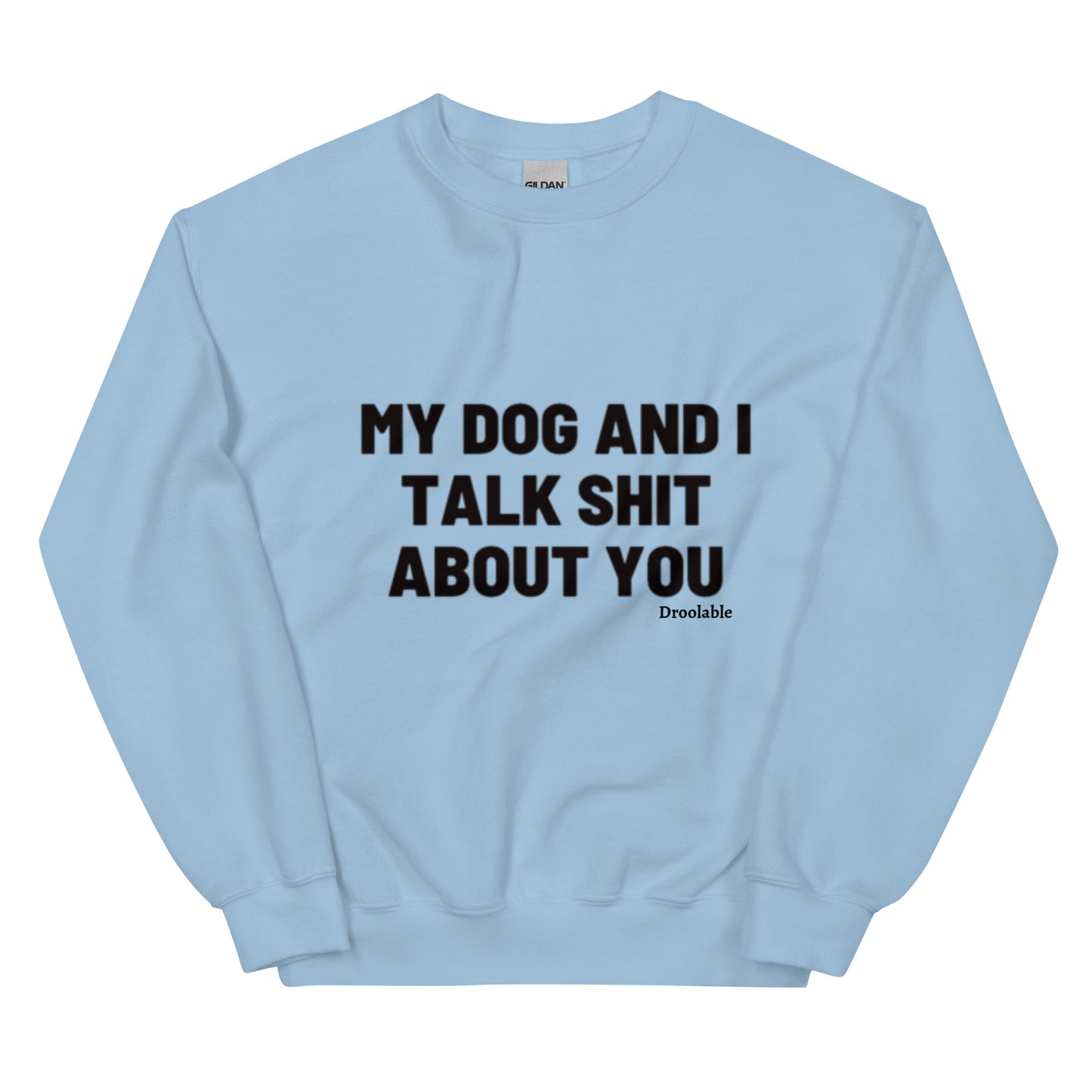 Wearables: My Dog and I Talk Shit About You Crewneck droolable