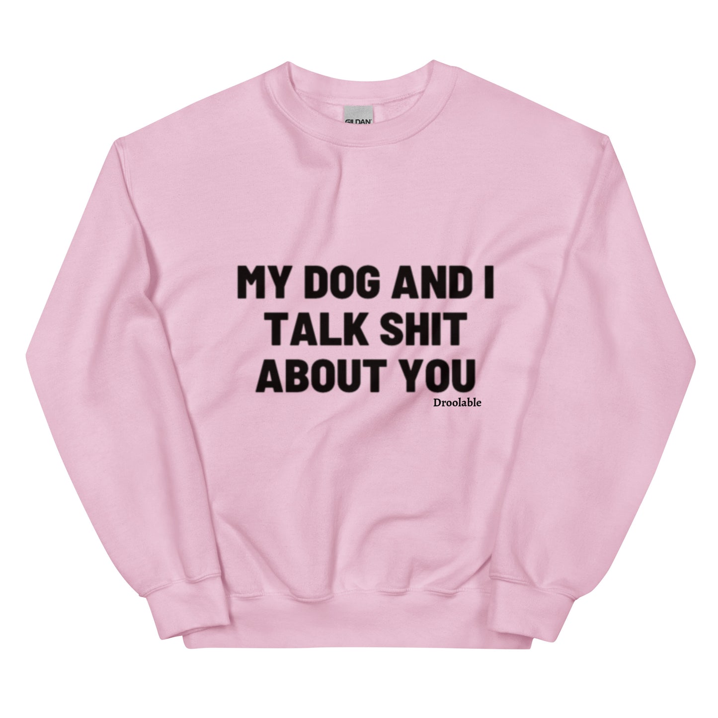 Wearables: My Dog and I Talk Shit About You Crewneck droolable