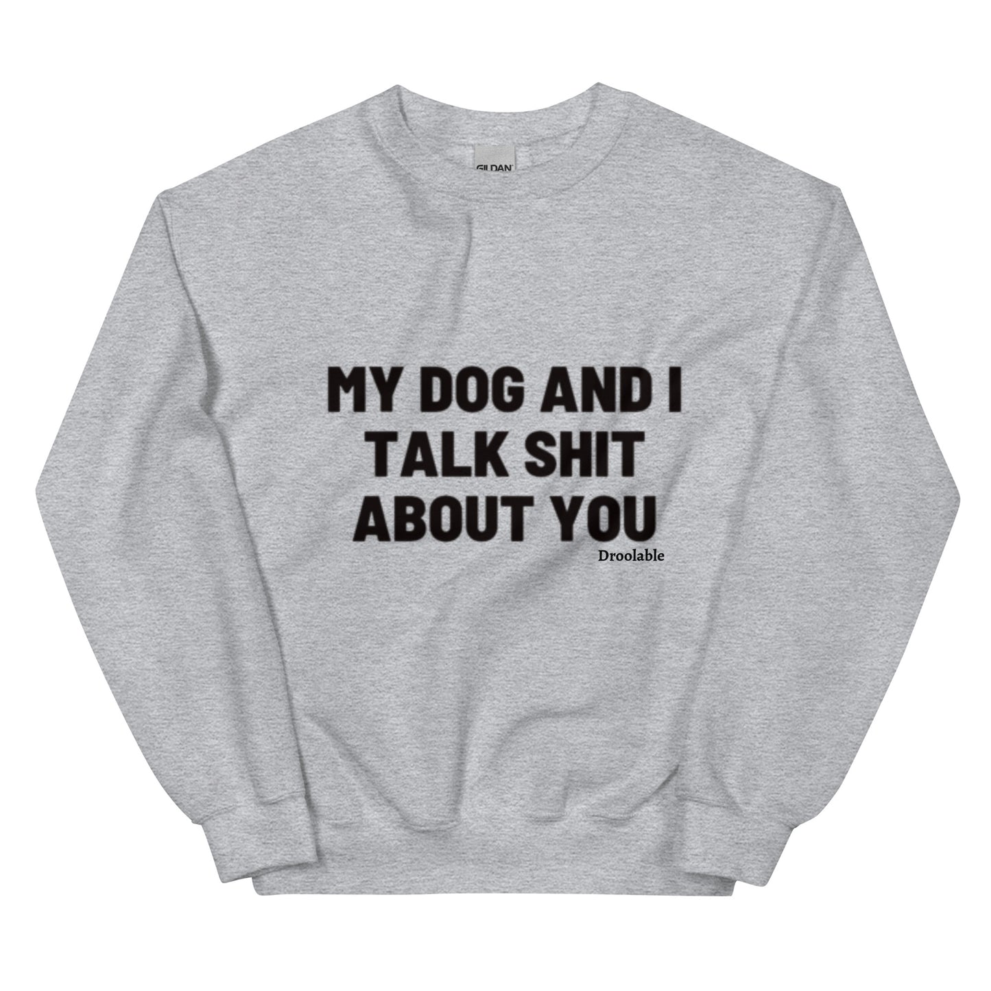 Wearables: My Dog and I Talk Shit About You Crewneck droolable