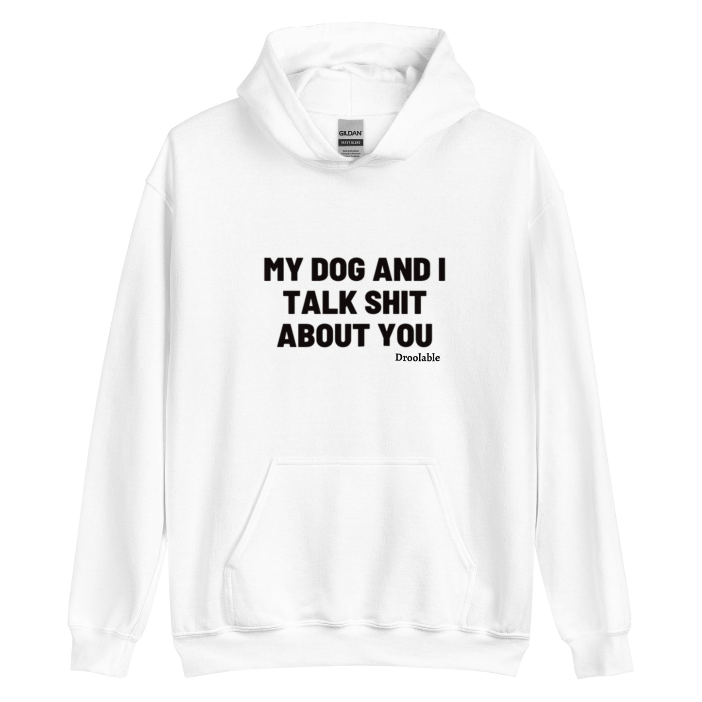 Wearables: My Dog and I Talk Shit About You Hoodie droolable