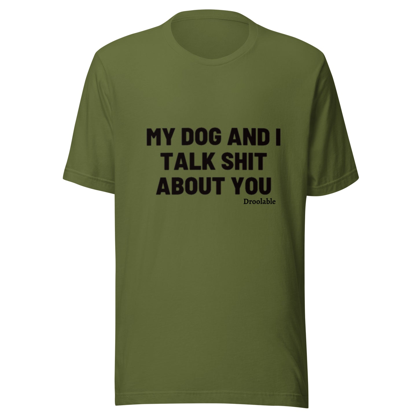 Wearables: My Dog and I Talk Shit About You T Shirt droolable